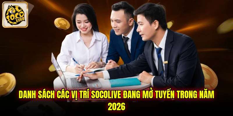 Danh sách các vị trí SOCOLIVE đang mở tuyển trong năm 2026