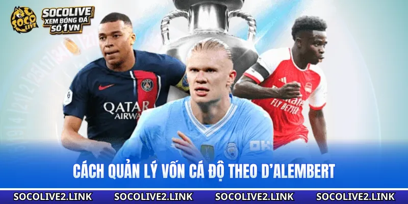 Cách quản lý vốn cá độ theo D’Alembert