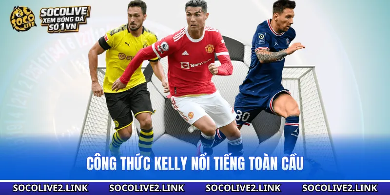 Công thức Kelly nổi tiếng toàn cầu