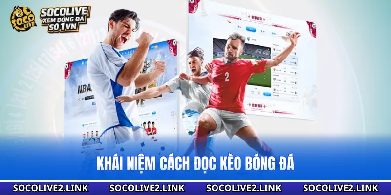 Khái niệm cách đọc kèo bóng đá