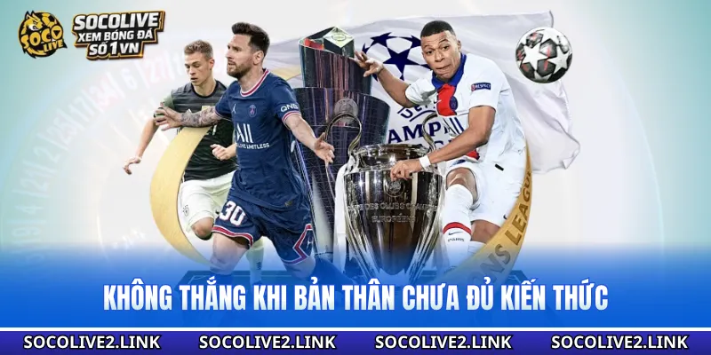 Không thắng khi bản thân chưa đủ kiến thức